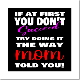 If at first you don't succeed, Try doing it the way MOM told you, mother's day shirt, mother's day gift ideas! Posters and Art